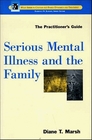 Serious Mental Illness and the Family The Practitioner's Guide