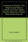 EVERYONE IS PSYCHIC  The Edgar Cayce Way to Unlock Your Own Hidden Psychic Ability for a Richer More Rewarding Life
