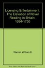 Licensing Entertainment The Elevation of Novel Reading in Britain 16841750