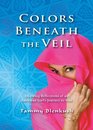 Colors Beneath the Veil: Inspiring Reflections of an American Girl's Journey to Iran