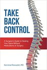 Take Back Control: A Surgeon's Guide to Healing Your Spine Without Medications or Surgery