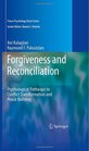 Forgiveness and Reconciliation Psychological Pathways to Conflict Transformation and Peace Building