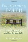 Transforming Faith Stories of Change from a Lifelong Spiritual Seeker