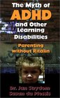 The Myth of ADHD and Other Learning Disabilities Parenting Without Ritalin