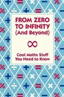 From Zero to Infinity and Beyond Cool Maths Stuff You Need to Know