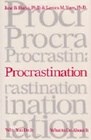 Procrastination Why You Do It What to Do About It