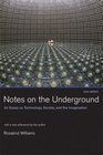 Notes on the Underground New Edition An Essay on Technology Society and the Imagination