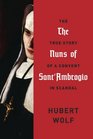 The Nuns of Sant'Ambrogio The True Story of a Convent in Scandal