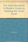 The Tarot Revealed A Modern Guide to Reading the Tarot Cards