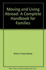 Moving and Living Abroad A Complete Handbook for Families