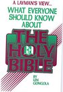 A Layman's View... What Everyone Should Know About the Holy Bible
