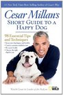 Cesar Millan's Short Guide to a Happy Dog 98 Essential Tips and Techniques