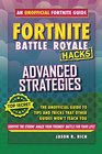 Fortnite Battle Royale Hacks Advanced Strategies The Unoffical Guide to Tips and Tricks That Other Guides Won't Teach You