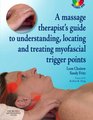 A Massage Therapist's Guide to Understanding Locating and Treating Myofascial Trigger Points