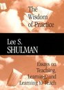 The Wisdom of Practice  Essays on Teaching Learning and Learning to Teach