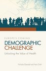 Europe's Coming Demographic Challenge Unlocking the Value of Health