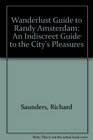 Wanderlust Guide to Randy Amsterdam An Indiscreet Guide to the City's Pleasures