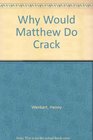 Why Would Matthew Do Crack
