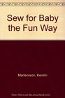 Sew for Baby the Fun Way