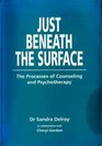 Just Beneath the Surface The Processes of Counseling and Psychotherapy