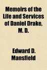 Memoirs of the Life and Services of Daniel Drake M D