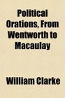 Political Orations From Wentworth to Macaulay
