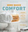 Home Baked Comfort  Featuring Mouthwatering Recipes and Tales of the Sweet Life with Favorites from Bakers Across the Country