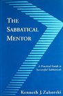 The Sabbatical Mentor A Practical Guide to Successful Sabbaticals