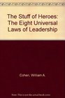 The Stuff of Heroes The Eight Universal Laws of Leadership