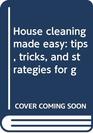 House cleaning made easy tips tricks and strategies for g