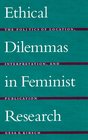 Ethical Dilemmas in Feminist Research The Politics of Location Interpretation and Publication