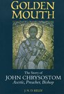 Golden Mouth The Story of John ChrysostomAscetic Preacher Bishop
