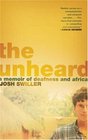 The Unheard A Memoir of Deafness and Africa
