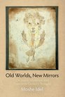 Old Worlds New Mirrors On Jewish Mysticism and TwentiethCentury Thought