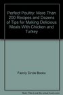 Perfect Poultry More Than 200 Recipes and Dozens of Tips for Making Delicious Meals with Chicken and Turkey