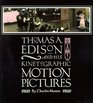 Thomas A Edison and His Kinetographic Motion Pictures