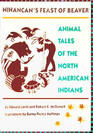 Nihancan's Feast of Beaver Animal Tales of the North American Indians