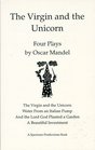 The Virgin and the Unicorn Four Plays by Oscar Mandel