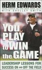 You Play to Win the Game  Leadership Lessons for Success On and Off the Field