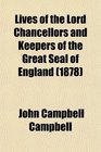 Lives of the Lord Chancellors and Keepers of the Great Seal of England