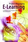 Project Managing ELearning A Handbook for Successful Design Delivery and Management