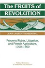 The Fruits of Revolution Property Rights Litigation and French Agriculture 17001860