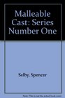 Malleable Cast Series Number One