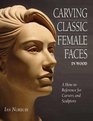 Carving Classic Female Faces in Wood  A HowTo Reference for