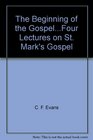 The Beginning of the GospelFour Lectures on St Mark's Gospel