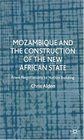 Mozambique and the Construction of the New African State From Negotiations to Nation Building