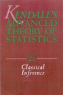 Kendall's Advanced Theory of StatisticsVolume 2A Classical Inference and and the Linear Model