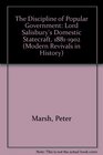 The Discipline of Popular Government Lord Salisbury's Domestic Statecraft 18811902