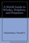 A World Guide to Whales Dolphins and Porpoises