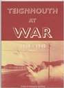 Teignmouth at War 1939 to 1945 v 1